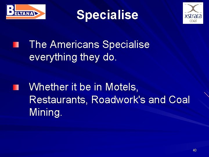 Specialise The Americans Specialise everything they do. Whether it be in Motels, Restaurants, Roadwork's