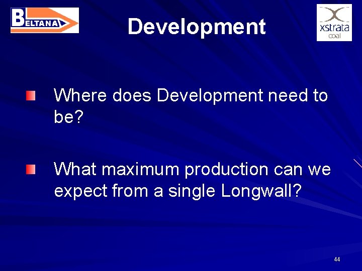 Development Where does Development need to be? What maximum production can we expect from