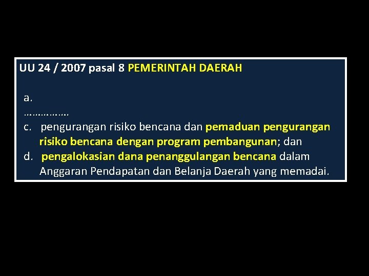 UU 24 / 2007 pasal 8 PEMERINTAH DAERAH a. ……………. c. pengurangan risiko bencana