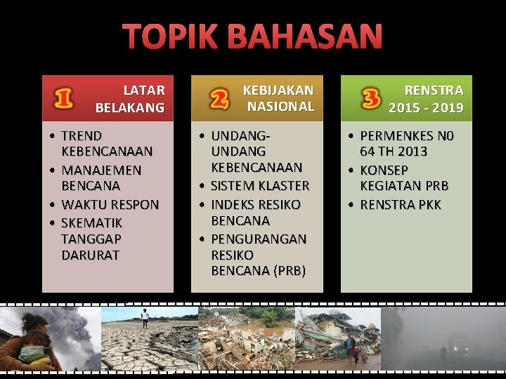 TOPIK BAHASAN LATAR BELAKANG • TREND KEBENCANAAN • MANAJEMEN BENCANA • WAKTU RESPON •