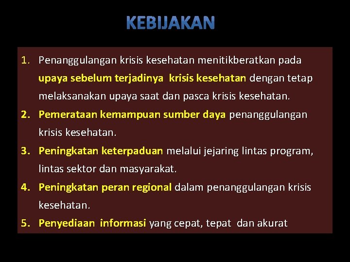 1. Penanggulangan krisis kesehatan menitikberatkan pada upaya sebelum terjadinya krisis kesehatan dengan tetap melaksanakan