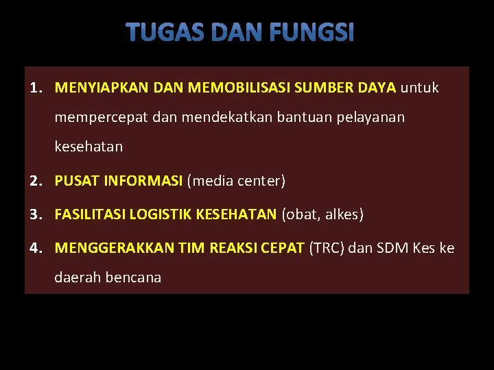 1. MENYIAPKAN DAN MEMOBILISASI SUMBER DAYA untuk mempercepat dan mendekatkan bantuan pelayanan kesehatan 2.