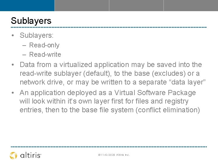 Sublayers • Sublayers: – Read-only – Read-write • Data from a virtualized application may