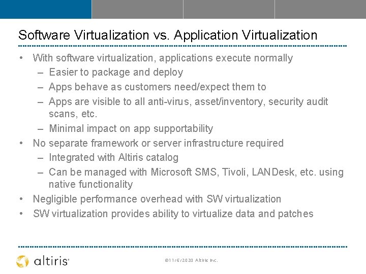 Software Virtualization vs. Application Virtualization • With software virtualization, applications execute normally – Easier