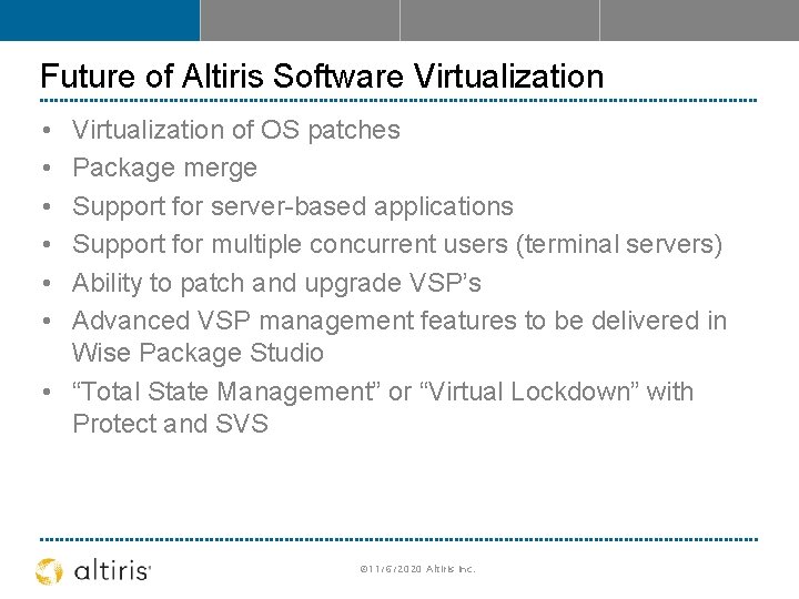 Future of Altiris Software Virtualization • • • Virtualization of OS patches Package merge