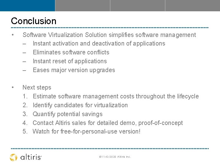 Conclusion • Software Virtualization Solution simplifies software management – Instant activation and deactivation of
