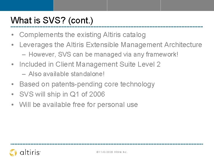 What is SVS? (cont. ) • Complements the existing Altiris catalog • Leverages the