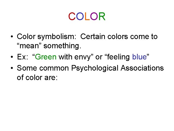 COLOR • Color symbolism: Certain colors come to “mean” something. • Ex: “Green with