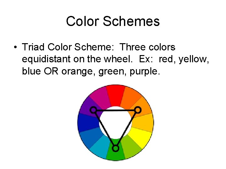 Color Schemes • Triad Color Scheme: Three colors equidistant on the wheel. Ex: red,