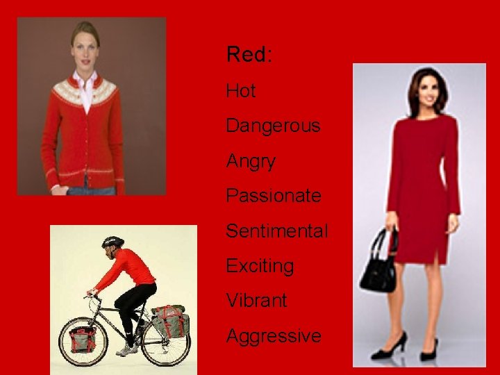 Red: Hot Dangerous Angry Passionate Sentimental Exciting Vibrant Aggressive 