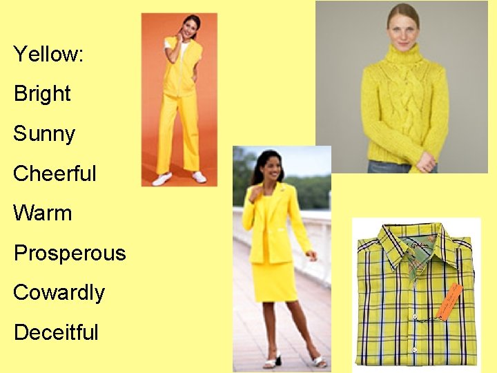 Yellow: Bright Sunny Cheerful Warm Prosperous Cowardly Deceitful 