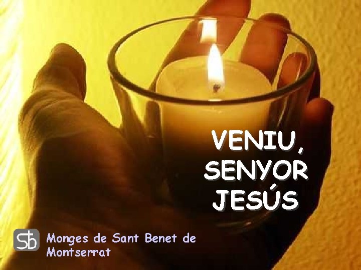 VENIU, SENYOR JESÚS Monges de Sant Benet de Montserrat 