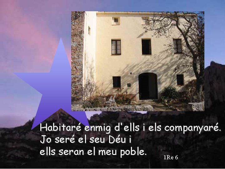 Habitaré enmig d'ells i els companyaré. Jo seré el seu Déu i ells seran