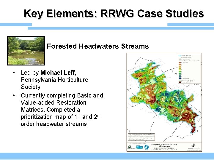 Key Elements: RRWG Case Studies Forested Headwaters Streams • Led by Michael Leff, Pennsylvania