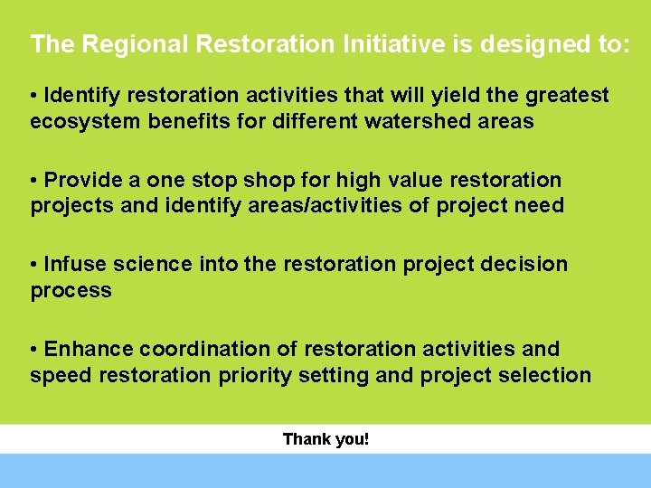 The Regional Restoration Initiative is designed to: • Identify restoration activities that will yield