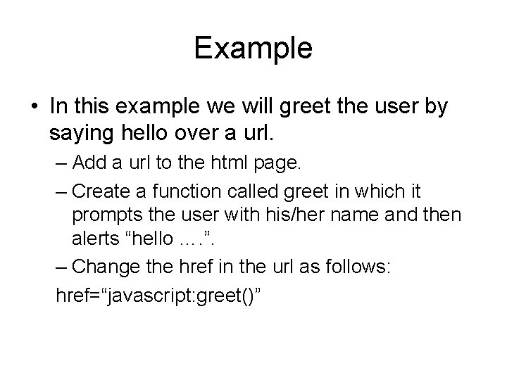 Example • In this example we will greet the user by saying hello over