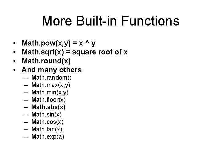 More Built-in Functions • • Math. pow(x, y) = x ^ y Math. sqrt(x)