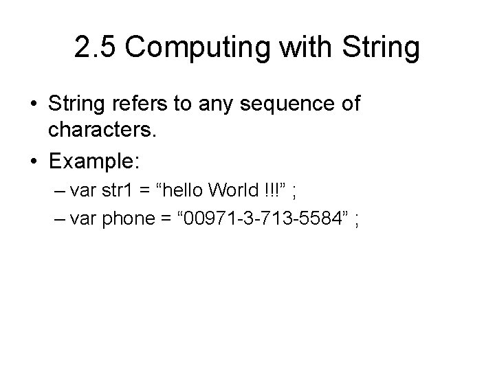 2. 5 Computing with String • String refers to any sequence of characters. •