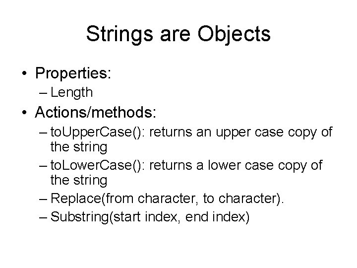 Strings are Objects • Properties: – Length • Actions/methods: – to. Upper. Case(): returns