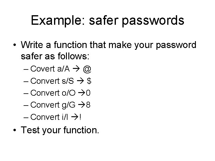 Example: safer passwords • Write a function that make your password safer as follows: