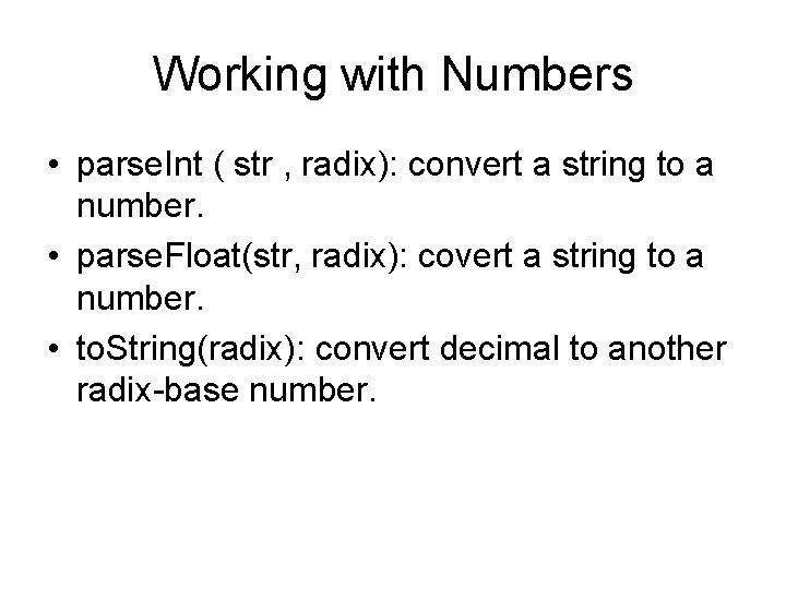 Working with Numbers • parse. Int ( str , radix): convert a string to
