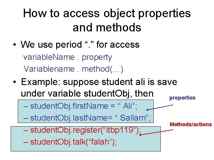 How to access object properties and methods • We use period “. ” for