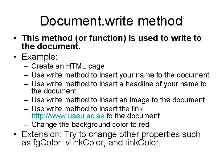 Document. write method • This method (or function) is used to write to the