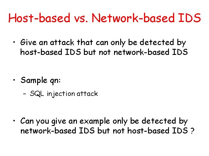 Host-based vs. Network-based IDS • Give an attack that can only be detected by