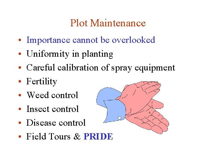 Plot Maintenance • • Importance cannot be overlooked Uniformity in planting Careful calibration of