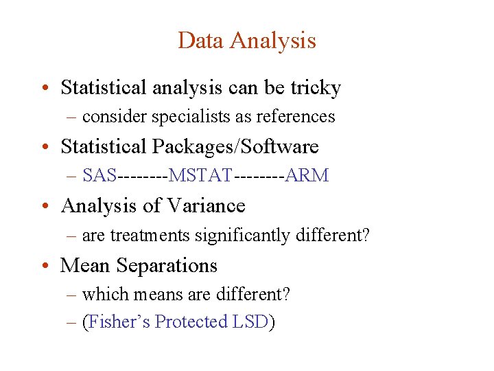 Data Analysis • Statistical analysis can be tricky – consider specialists as references •