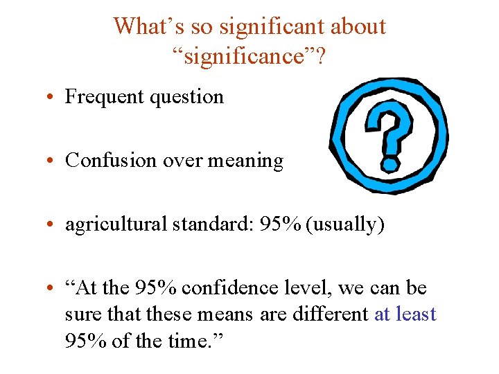 What’s so significant about “significance”? • Frequent question • Confusion over meaning • agricultural