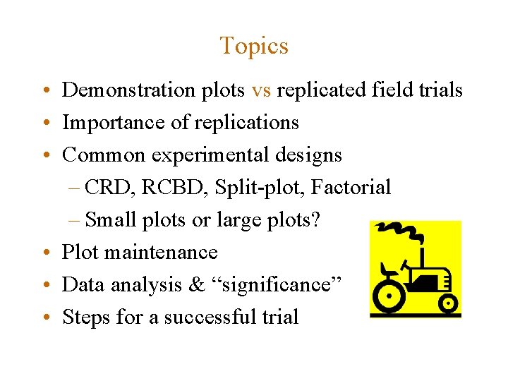 Topics • Demonstration plots vs replicated field trials • Importance of replications • Common