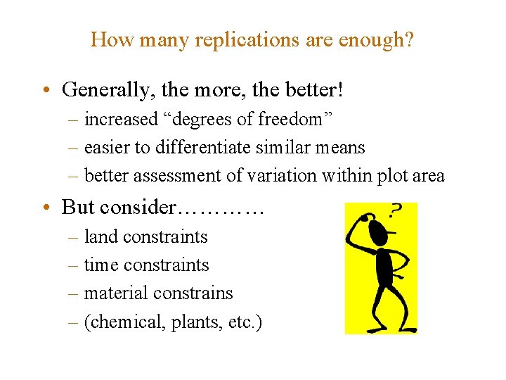 How many replications are enough? • Generally, the more, the better! – increased “degrees
