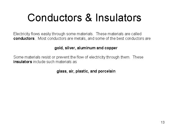 Conductors & Insulators Electricity flows easily through some materials. These materials are called conductors.