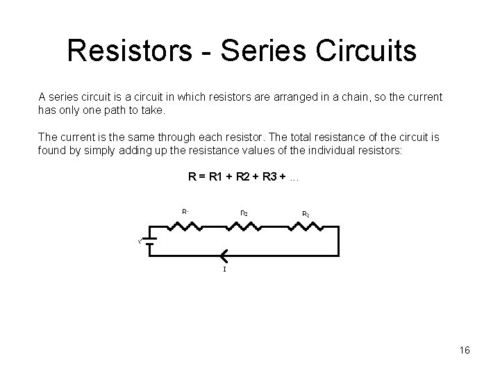 Resistors - Series Circuits A series circuit is a circuit in which resistors are