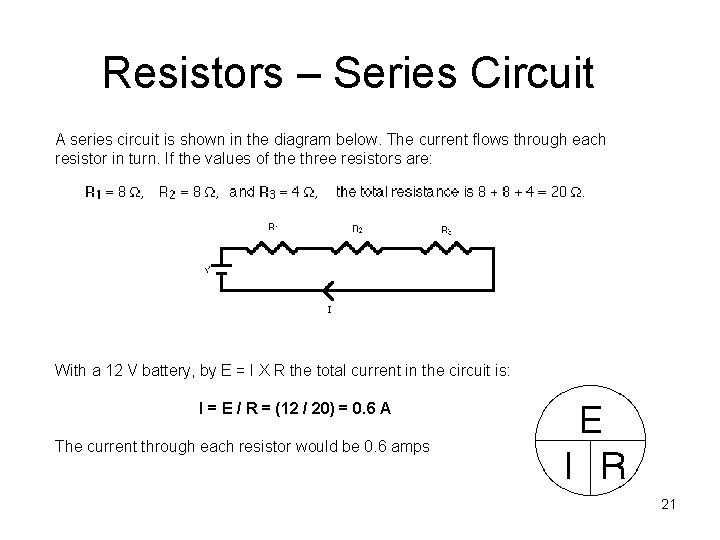 Resistors – Series Circuit A series circuit is shown in the diagram below. The