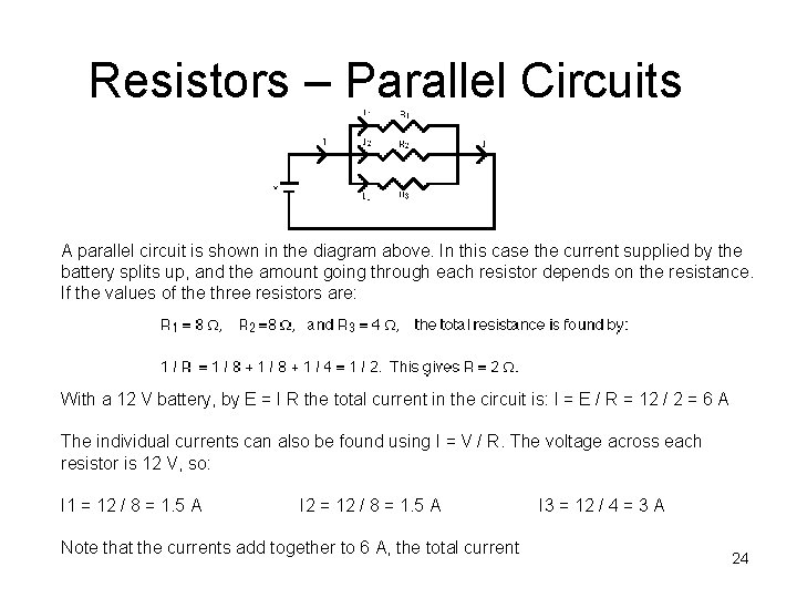 Resistors – Parallel Circuits A parallel circuit is shown in the diagram above. In