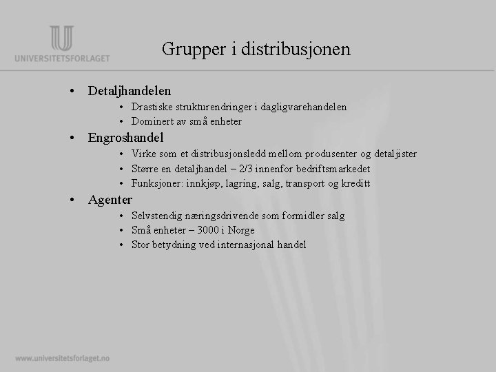 Grupper i distribusjonen • Detaljhandelen • Drastiske strukturendringer i dagligvarehandelen • Dominert av små