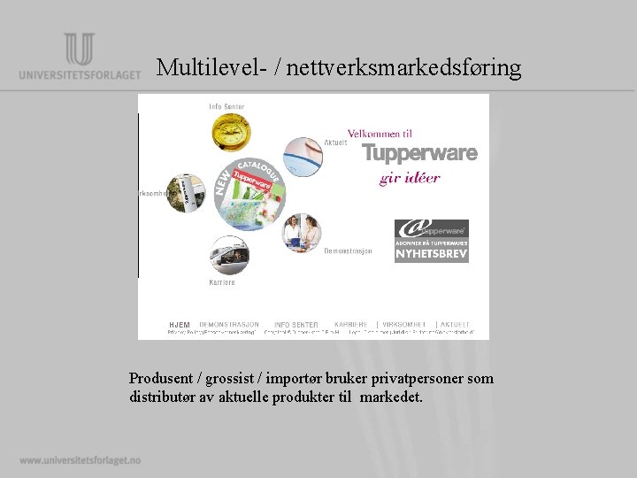 Multilevel- / nettverksmarkedsføring Produsent / grossist / importør bruker privatpersoner som distributør av aktuelle