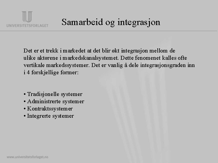 Samarbeid og integrasjon Det er et trekk i markedet at det blir økt integrasjon