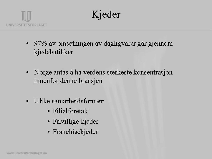 Kjeder • 97% av omsetningen av dagligvarer går gjennom kjedebutikker • Norge antas å