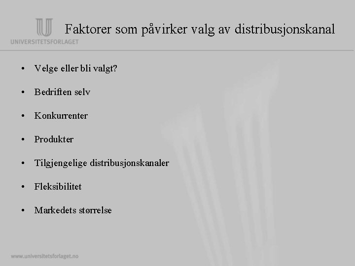 Faktorer som påvirker valg av distribusjonskanal • Velge eller bli valgt? • Bedriften selv