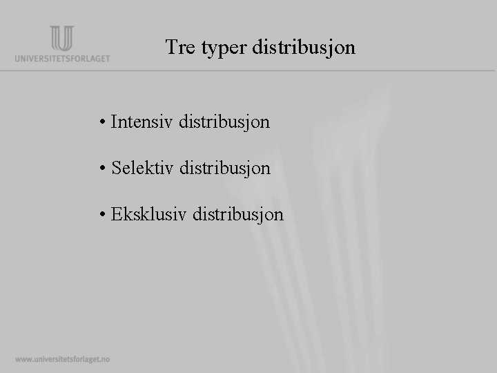 Tre typer distribusjon • Intensiv distribusjon • Selektiv distribusjon • Eksklusiv distribusjon 