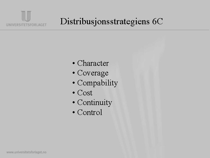 Distribusjonsstrategiens 6 C • Character • Coverage • Compability • Cost • Continuity •