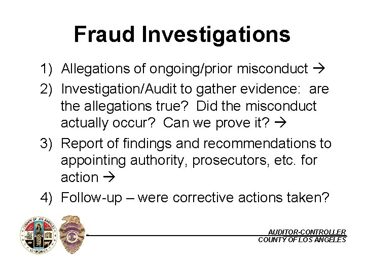 Fraud Investigations 1) Allegations of ongoing/prior misconduct 2) Investigation/Audit to gather evidence: are the
