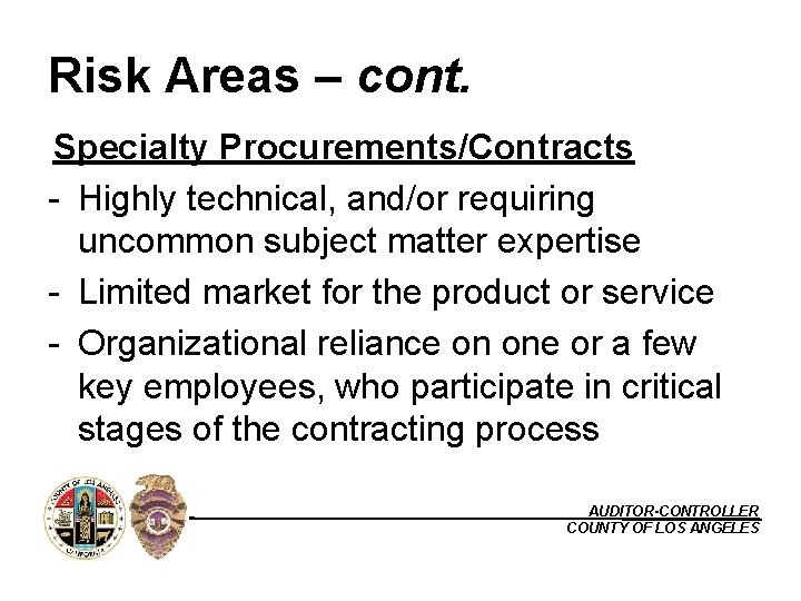 Risk Areas – cont. Specialty Procurements/Contracts - Highly technical, and/or requiring uncommon subject matter