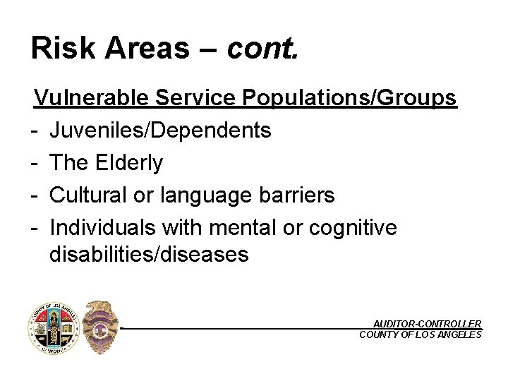 Risk Areas – cont. Vulnerable Service Populations/Groups - Juveniles/Dependents - The Elderly - Cultural