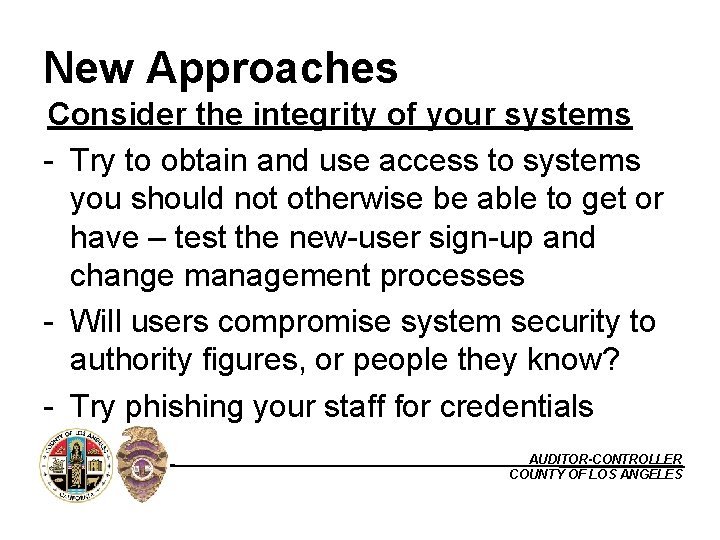 New Approaches Consider the integrity of your systems - Try to obtain and use