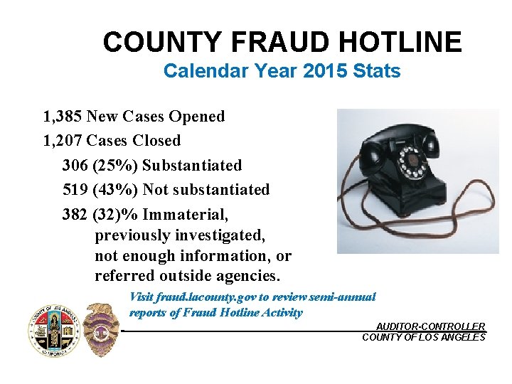 COUNTY FRAUD HOTLINE Calendar Year 2015 Stats 1, 385 New Cases Opened 1, 207