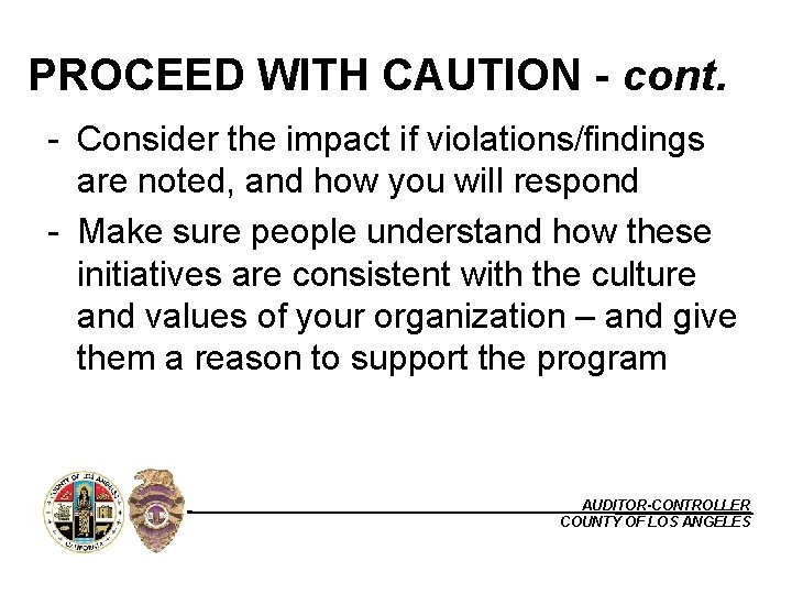 PROCEED WITH CAUTION - cont. - Consider the impact if violations/findings are noted, and
